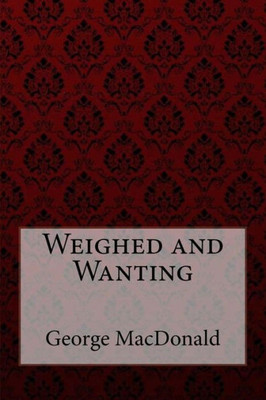 Weighed And Wanting George Macdonald