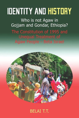 Identity And History: Who Is Not Agaw In Gojjam And Gondar, Ethiopia? The Constituti