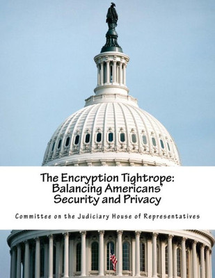 The Encryption Tightrope: Balancing Americans' Security And Privacy
