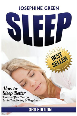 Sleep: How To Sleep Better  Increase Your Energy, Brain Functioning & Happiness  While Curing Common Sleep Problems Like Apnea, Snoring And Insomnia
