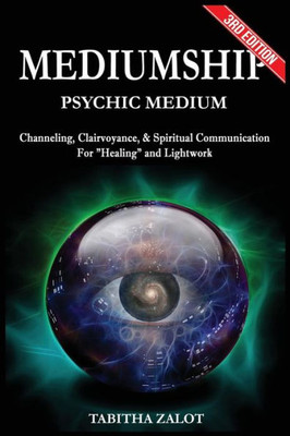 Mediumship: Psychic Medium: Channelling, Clairvoyance & Spiritual Communication For Healing And Light Work