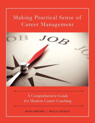 Making Practical Sense Of Career Management: A Comprehensive Guide For Modern Career Coaching