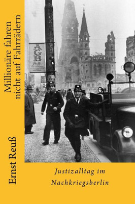 Millionäre Fahren Nicht Auf Fahrrädern: Justizalltag Im Nachkriegsberlin (German Edition)