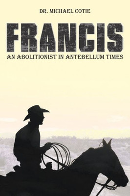 Francis An Abolitionist In Antebellum Times