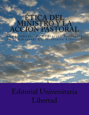 Etica Del Ministro Y La Accion Pastoral: Departamento De Educación Teológica De La Editorial Universitaria Libertad (Spanish Edition)