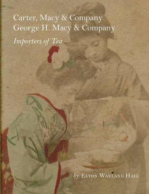 Carter, Macy & Company George H. Macy & Company: Importers Of Tea