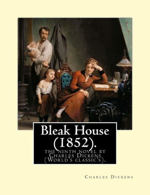 Bleak House (1852). By: Charles Dickens: The Ninth Novel By Charles Dickens (World'S Classic'S).Bleak House Is One Of Charles Dickens'S Major Novels, ... Serial Between March 1852 And September 1853.