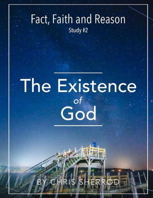 Fact, Faith And Reason #2- The Existence Of God