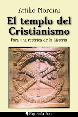 El Templo Del Cristianismo: Para Una Retórica De La Historia (Spanish Edition)