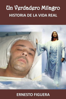 Un Verdadero Milagro: Historia De La Vida Real (Spanish Edition)