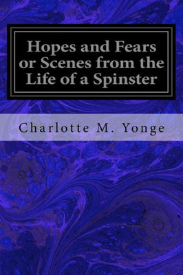 Hopes And Fears Or Scenes From The Life Of A Spinster