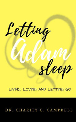 Letting Adam Sleep Book: Living, Loving And Letting Go