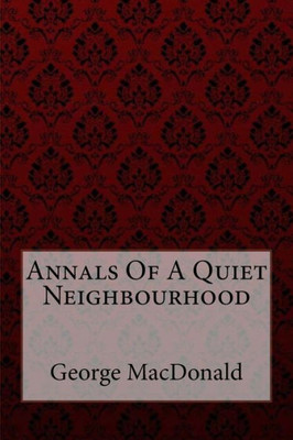 Annals Of A Quiet Neighbourhood George Macdonald