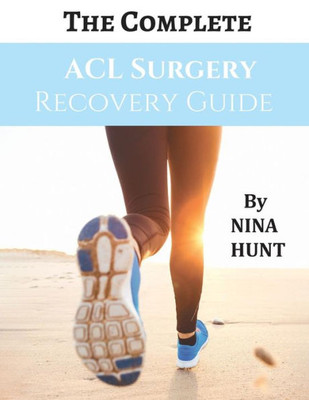 The Complete Acl Surgery Recovery Guide