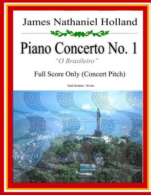 Piano Concerto No. 1: A Brazilian Jazz Concerto For Piano: Full Score (Concert Pitch) (Piano Concertos Of James Nathaniel Holland)