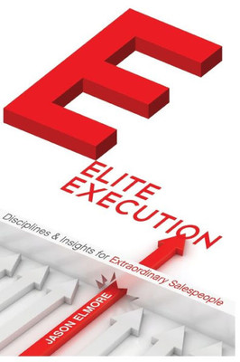 Elite Execution Disciplines And Insights For Extraordinary Salespeople