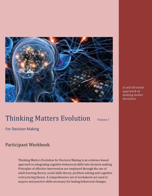 Thinking Matters For Decision Making Participant Workbook: A Self-Directed Approach To Making Better Decisions. (Thinking Matters Evolution)