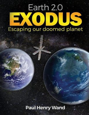 Earth 2.0 Exodus: Escaping Our Doomed Planet