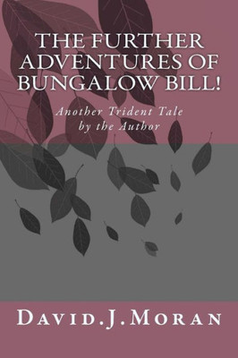The Further Adventures Of Bungalow Bill!: Another 'Trident Tale 'Book