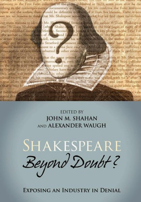 Shakespeare Beyond Doubt?: Exposing An Industry In Denial