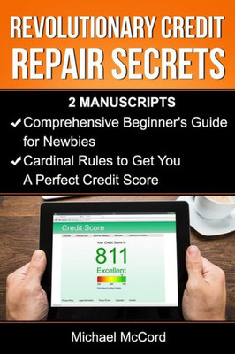 Revolutionary Credit Repair Secrets (Beginners Guide And Cardinal Rules, Credit Repair Secrets, Credit Repair, Flipping Houses)