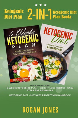 Ketogenic Diet Plan: 2-In-1 Ketogenic Diet Plan Books (Ketogenic Diet, Ketogenic Plan, Weight Loss, Weight Loss Diet,Beginners Guide)