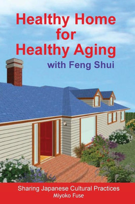 Healthy Home For Healthy Aging: With Feng Shui