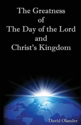 The Greatness Of The Day Of The Lord And Christ'S Kingdom