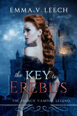 The Key To Erebus: Les Corbeaux: The French Vampire Legend Book 1