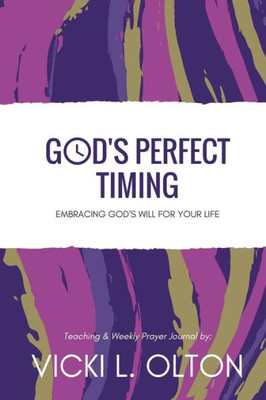 God'S Perfect Timing: Embracing God'S Will For Your Life