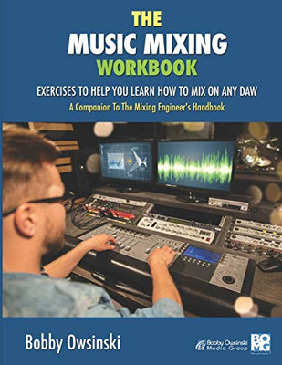 The Music Mixing Workbook: Exercises To Help You Learn How To Mix On Any DAW - 9781946837103