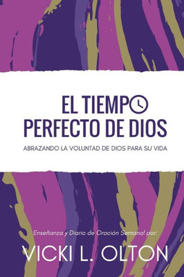 El Tiempo Perfecto De Dios: Abrazando La Voluntad De Dios Para Su Vida (Spanish Edition)