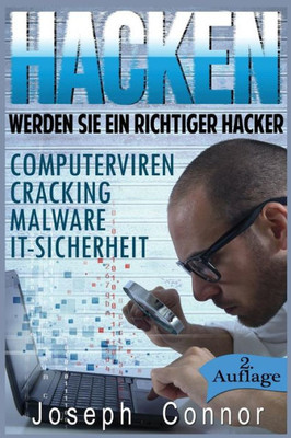Hacken: Werden Sie Ein Richtiger Hacker  Computerviren, Cracking, Malware, It-Sicherheit (Cybercrime, Computer Hacken, Hacker, Computerkriminalität, Netzwerksicherheit, Hacking) (German Edition)