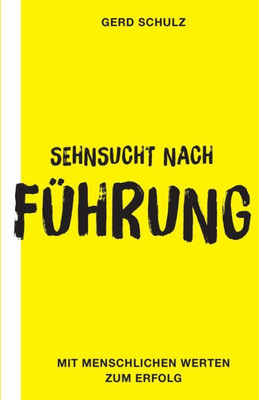 Sehnsucht Nach Führung: Mit Menschlichen Werten Zum Erfolg (German Edition)