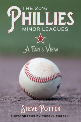 The 2016 Phillies Minor Leagues: A Fan'S View