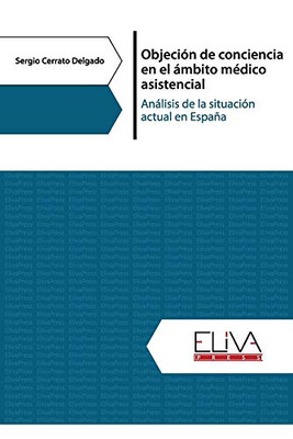 Objeción de conciencia en el ámbito médico asistencial: Análisis de la situación actual en España (Spanish Edition)