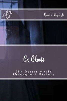 On Ghosts: The Spirit World Throughout History