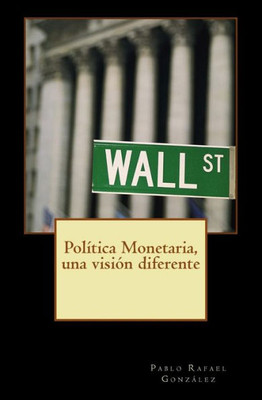 Política Monetaria, Una Visión Diferente (Spanish Edition)