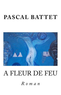 A Fleur De Feu: Roman (French Edition)