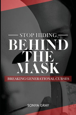 Stop Hiding Behind The Mask Breaking Generational Curses