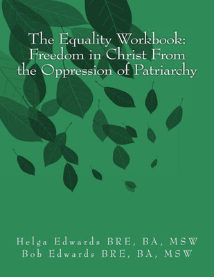 The Equality Workbook: Freedom In Christ From The Oppression Of Patriarchy