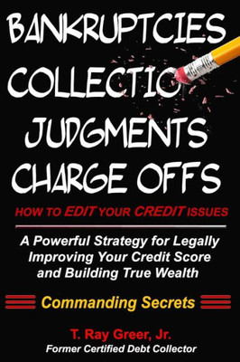 How To Edit Your Credit Issues: Powerful Strategies For Legally Improving Your Credit Score And Building True Wealth