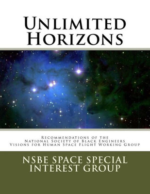 Unlimited Horizons: Recommendations Of The Nsbe Visions For Human Space Flight Working Group