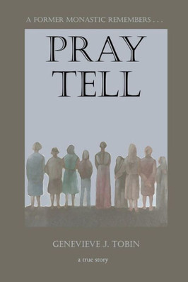 Pray Tell: A Former Monastic Remembers . . .