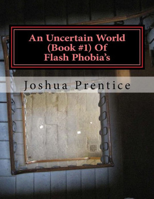 An Uncertain World: Nothing Is Ever What It Seems (Flash Phobia'S)
