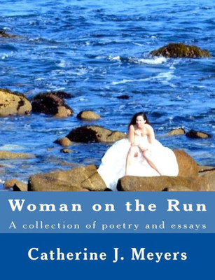 Woman On The Run: A Collection Of Poetry And Essay
