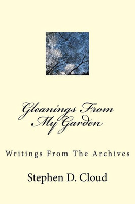 Gleanings From My Garden: Writings From The Archives