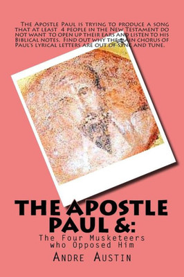 The Apostle Paul: And The Four Musketeers Who Opposed Him
