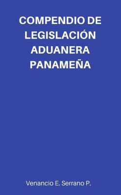 Compendio De Legislación Aduanera Panameña (Spanish Edition)