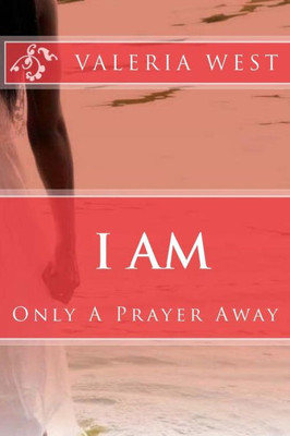 I Am: Only A Prayer Away!